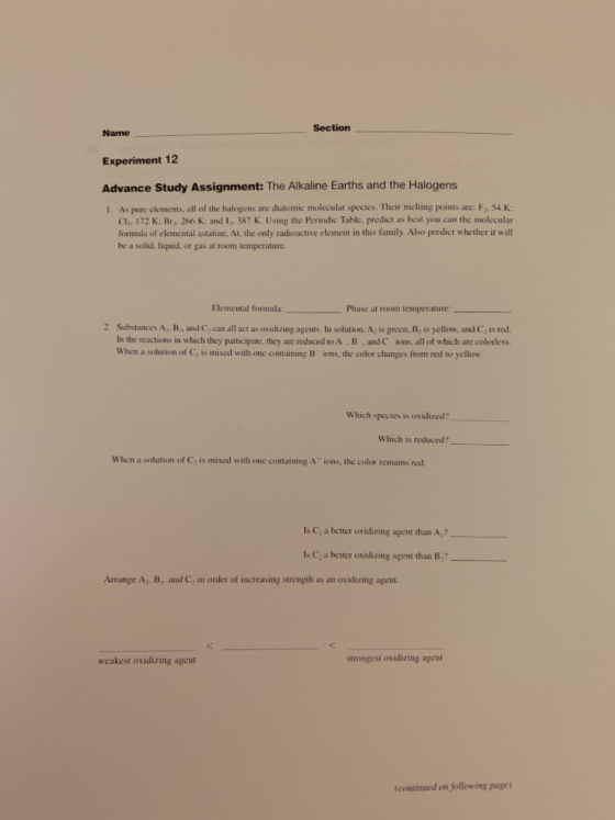 Section Name Experiment 12 Advance Study Assignment: The Alkaline Earths and the Halogens I. As pure clements, all of the hal