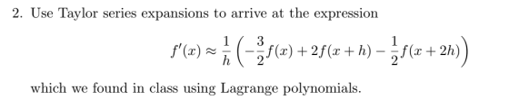 2. Use Taylor series expansions to arrive at the expression 1 3 1 f(x) h f(x)2f(xh) - f(x2h) 2 which we found in class using