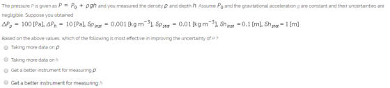 The pressure P is given as P= Po + pgh and you measured the densityp and depth h Assume Po and the gravitational acceleration