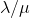 \lambda /\mu