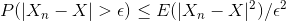 P(|X_{n}-X|>\epsilon ) \leq E(|X_{n}-X|^2) /\epsilon^2