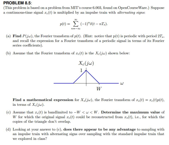 PROBLEM 8.5: (This problem is based on a problem from MITs course 6.003, found on OpenCourseWare.) Suppose a continuous-time
