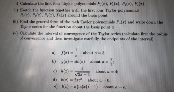 i) Calculate the first four Taylor polynomials Po(r), P(), P2(), P3(1) ii) Sketch the function together with the first four T