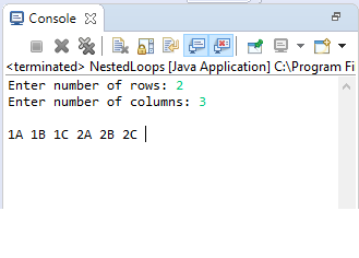 console X <terminated> NestedLoops [Java Application] CProgram Fi Enter number of rows: 2 Enter number of columns: 3 1A 1B 1C