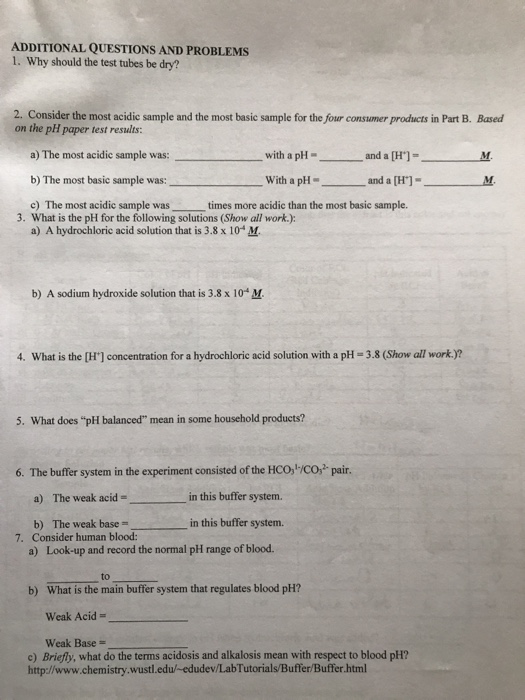 ADDITIONAL QUESTIONS AND PROBLEMS 1. Why should the test tubes be dry? 2. Consider the most acidic sample and the most basic