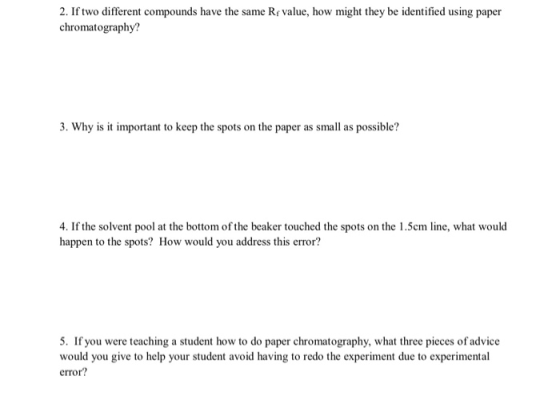 2. If two different compounds have the same Rr value, how might they be identified using paper chromatography? 3. Why is it i