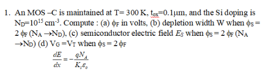 1. An MOS -C is maintained at T= 300 K, to^-0.1um, and the Si doping is ND 105 cm3. Compute (a) in volts, (b) depletion width