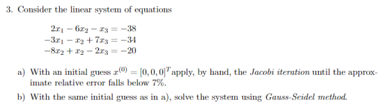 3. Consider the linear system of equations 21-62-33-38 22T3 initial guess r0,0,apply, by hand, the Jacobi iteration until the
