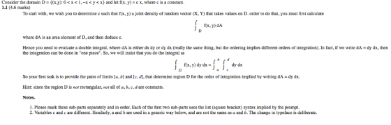Consider the domain D={(x,y): 0 < x < 1,-x < y < x} and let fix, y)=cx,where c is a constant. 1.1 (4.6 marks) To start with,