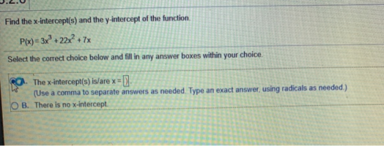 .Z.O Find the x-intercept(s) and the y-intercept of the function P(x)-3x +22x2 +7x Select the correct choice below and fill i