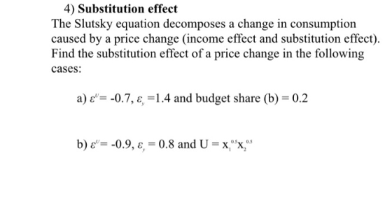 4) Substitution effect The Slutsky equation decomposes a change in consumption caused by a price change (income effect and su