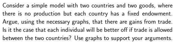 Consider a simple model with two countries and two goods, where there is no production but each country has a fixed endowment