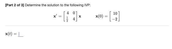 [Part 2 of 3] Determine the solution to the following IVP x(0) = 1-2 XE x(t)