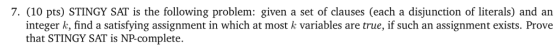 7. (10 pts) STINGY SAT is the following problem: given a set of clauses (each a disjunction of literals) and an integer k, fi