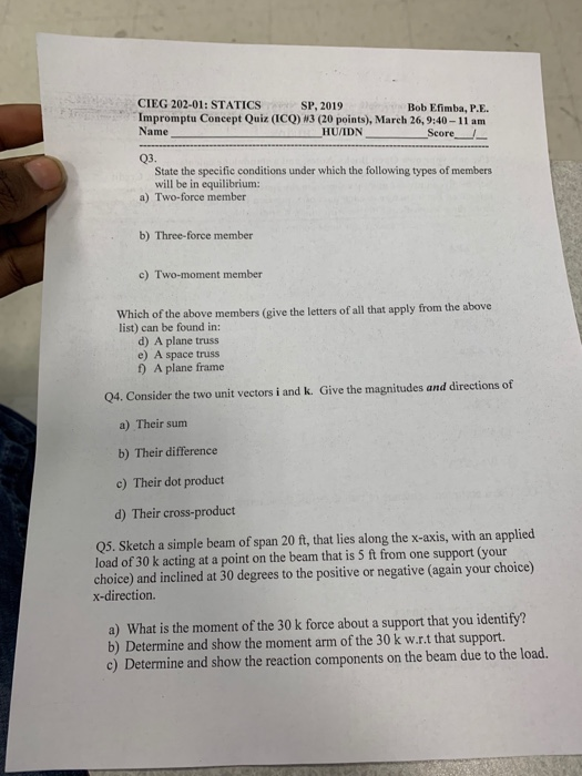 CIEG 202-01: STATICS SP, 2019 Bob Efimba, PE. Impromptu Concept Quiz (ICQ) w3 (20 points), March 26, 9:40-11 am Name HU/IDN S
