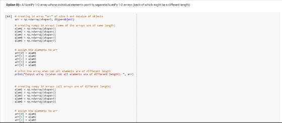 Option D):-A NumPy 1-D array whose individual elements point to separate NumPy 1-D arrays (each of which might be a different
