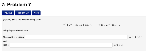 7: Problem 7 Previous Problem List Next (1 point) Solve the differential equation y + 2/-3y-1+ 2 3 (1), y(0)-2, y (0)--2 usi