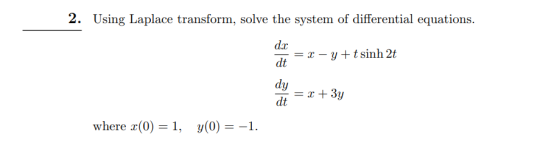 2. Using Laplace transform, solve the system of differential equations d.x: dy dt where x(0)1