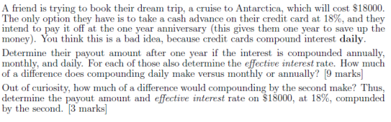A friend is trying to book their dream trip, a cruise to Antarctica, which will cost $18000 The only option they have is to t