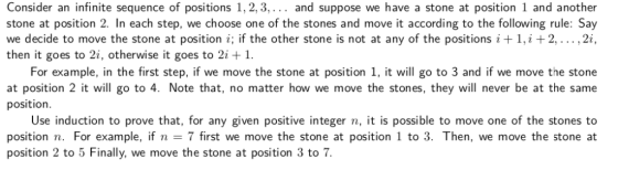 Consider an infinite sequence of positions 1,2,3,... and suppose we have a stone at position 1 and another stone at position