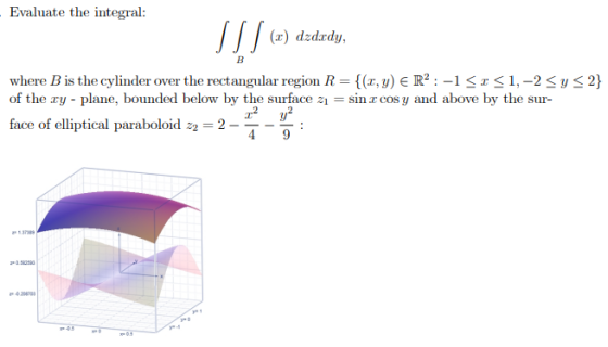 Evaluate the integral: (x) dzdrdy, where B is the cylinder over the rectangular region R-(z, y) є R2 :-1 z 1,-2 y of the zy-p