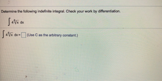 Determine the following indefinite integral. Check your work by differentiation. 6 4% dx= | | (Use C as the arbitrary constan