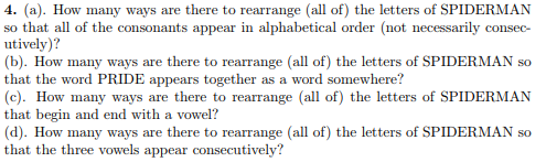 4. (a). How many ways are there to rearrange (all of) the letters of SPIDERMAN so that all of the consonants appear in alphab