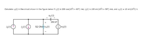 Calculate vo(t) in the circuit shown in the figure below if i(t) is 200 cos(105t+ 60°) mA, i2(t) is 100 sin(105t90°) mA, and