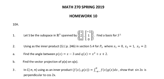 MATH 270 SPRING 2019 HOMEWORK 10 10A. 1. Let S be the subspace in R3 spanned by21.Find a basis for S 2. Using as the inner pr