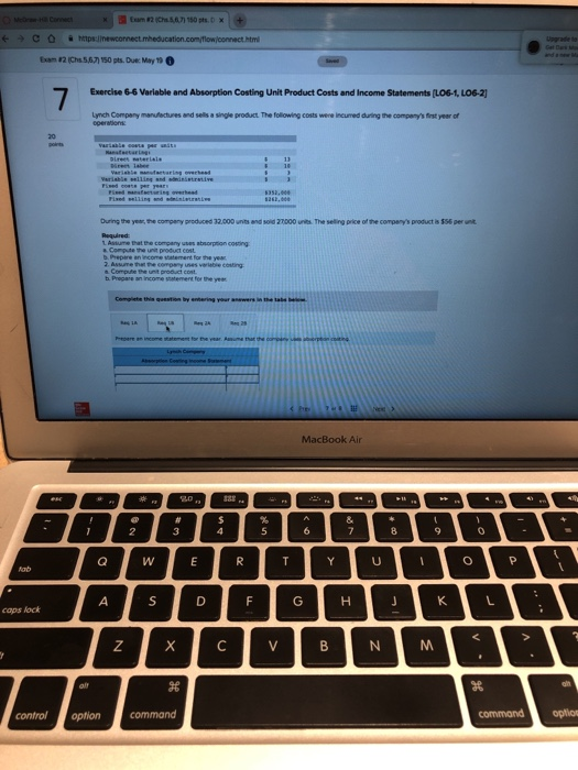 Exercise 6-6 Variable and Absorption Costing Unit Product Costs and Income Statements (LO6-1, LO6-2) Lynch Company manufectur