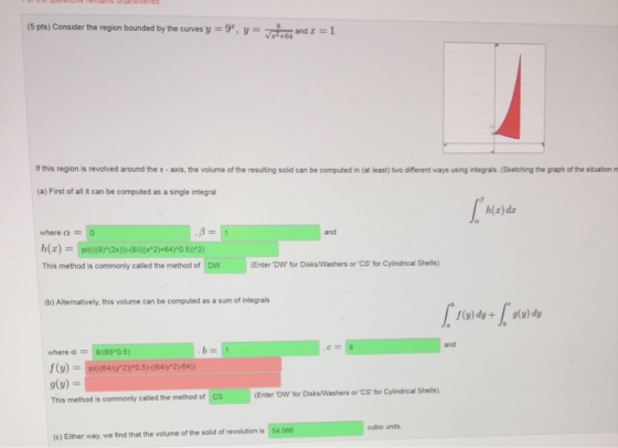 5 pts) Consider the region bounded by the curves y 9, y and r 1 r-+64 If this region is revolved around the x - axis, the vol