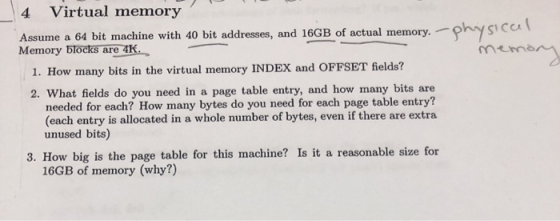 Virtual memory 4 physice memar Assume a 64 bit machine with 40 bit addresses, and 16GB of actual memory. Memory blocks are 4K