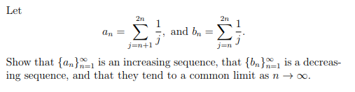 Let - andd On -n+1 Show that a is an increasing sequence, that bn is a decreas-