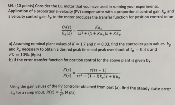 Q4. (10 points) Consider the DC motor that you have used in running your experiments. Application of a proportional-velocity