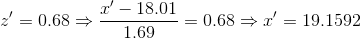 z'=0.68\Rightarrow \frac{x'-18.01}{1.69}=0.68\Rightarrow x'=19.1592