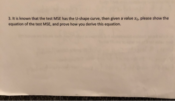 3. It is known that the test MSE has the U-shape curve, then given a value xo, please show the equation of the test MSE, and