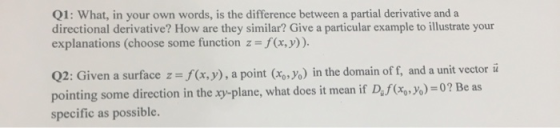 Q1: What, in your own words, is the difference between a partial derivative and a directional derivative? How are they simila