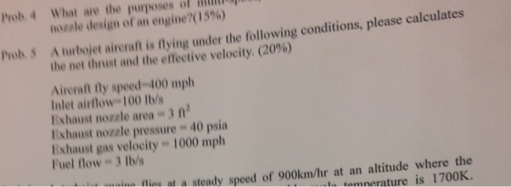 What are the purposes of nozele design of an engine?(15 %) Prob. 4 A turbojet aireraft is flying under the following conditio