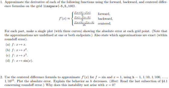 1. Approximate the derivative of each of the following functions using the forward, backward, and centered differ- ence formu