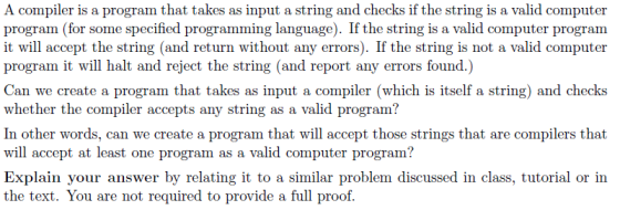 A compiler is a program that takes as input a string and checks if the string is a valid computer program (for some specified