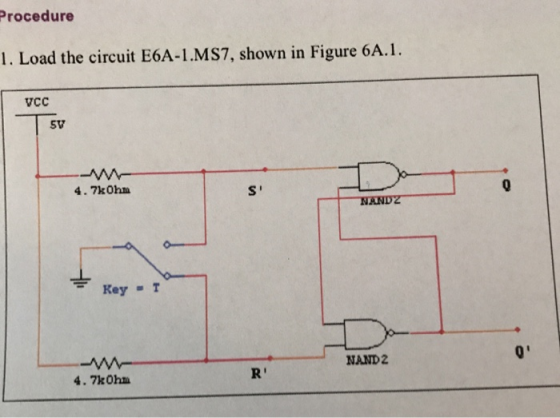 Procedure 1. Load the circuit E6A-1.MS7, shown in Figure 6A.1 vcc SV -w- 4.7k0hm S NANDZ Key NAND2 R -w 4.7k0hm
