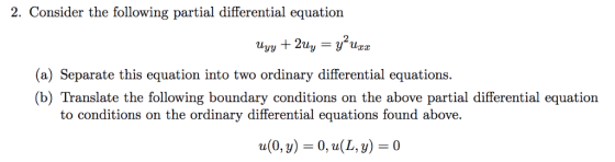 2. Consider the following partial differential equation (a) Separate this equation into two ordinary differential equations (