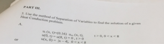 PART III 3. Use the method of of t Conduction probleparation of Variables to find the solution of a givern A. ut (x, t)-(0.16