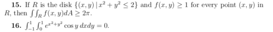 15. If R is the disk {(x, y) 1r2+92 R, then JR f(x, y)dA 2T. 2) and f(x,y) 1 for every point (x, y) in