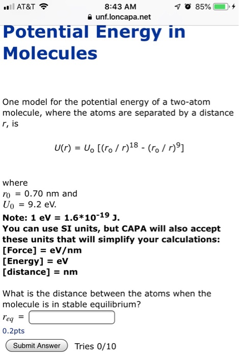AT&T 8:43 AM unf.loncapa.net Potential Energy in Molecules One model for the potential energy of a two-atom molecule, where t