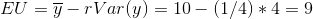 EU=\overline{y}-rVar(y)=10-(1/4)*4=9