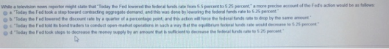 While a television news reporter might state that Today the Fed lowered the federal funds rate from 5.5 percent to 5 25 perce
