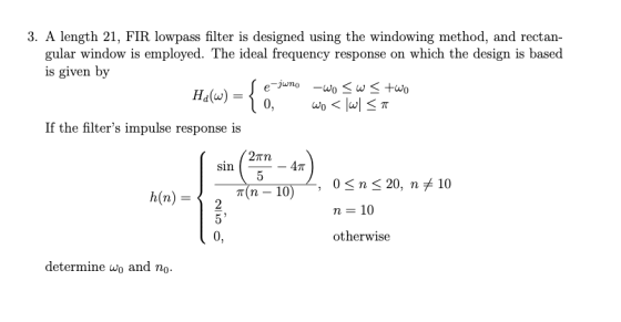 3. A length 21, FIR lowpass filter is designed using the windowing method, and rectan gular window is employed. The ideal fre