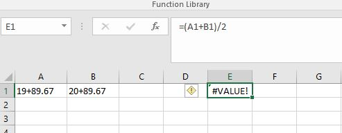 Function Library A1+B1)/2 fx E1 A C D G #VALUE ! 1 19+89.67 20+89.67 2 3