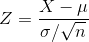 Z = \frac{X-\mu}{\sigma/\sqrt{n}}